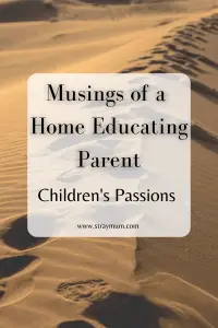 Musings of a Home Educating Parent, Children’s Passions