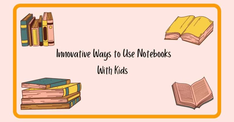 Innovative Ideas for Using Notebooks at Home With Kids
