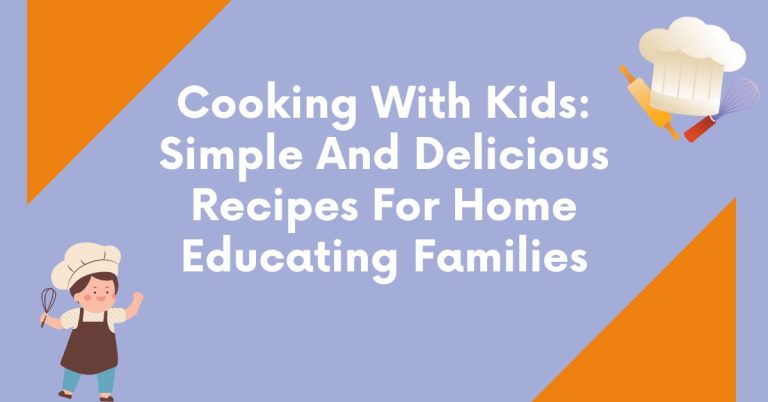 Cooking With Kids: Simple And Delicious Recipes For Home Educating Families