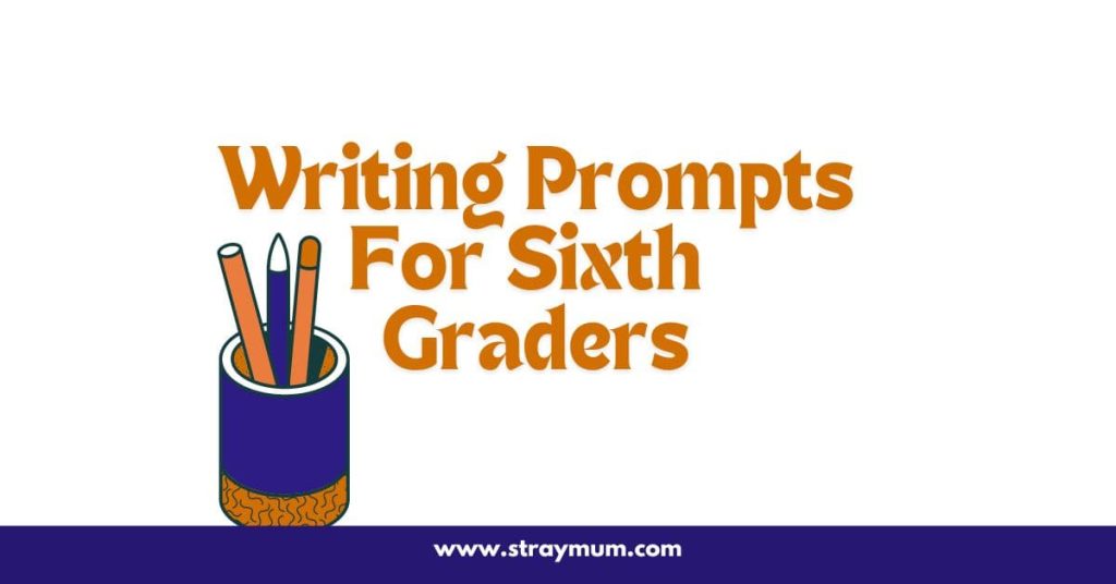 Writing Prompts for 6th Graders - Stray Mum